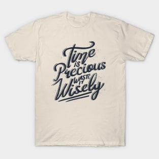 Time Is Precious Waste It Wisely by Tobe Fonseca T-Shirt